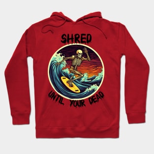 Skeleton Surfing - Shred Until Your Dead (Black Lettering) Hoodie